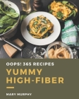 Oops! 365 Yummy High-Fiber Recipes: Best-ever Yummy High-Fiber Cookbook for Beginners By Mary Murphy Cover Image