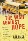 The War Against Hope: How Teachers' Unions Hurt Children, Hinder Teachers, and Endanger Public Education Cover Image