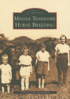 Middle Tennessee Horse Breeding (Images of America (Arcadia Publishing)) Cover Image