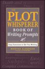 The Plot Whisperer Book of Writing Prompts: Easy Exercises to Get You Writing By Martha Alderson Cover Image