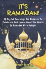 It's Ramadan!: 20 Joyful Teachings For Children To Celebrate And Learn About The Month Of Ramadan With Delight Cover Image