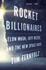 Rocket Billionaires: Elon Musk, Jeff Bezos, and the New Space Race By Tim Fernholz Cover Image