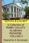 A Collection of PERRY COUNTY ALABAMA PIONEERS VOLUME II: Biographies & Genealogies Cover Image