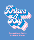 Dream Big: Inspirational Quotes for Bold Women By Orange Hippo! Cover Image