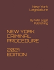 New York Criminal Procedure 2021 Edition: By NAK Legal Publishing By New York Legislature Cover Image