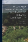 Taylor And Skinner's Maps Of The Roads Of Ireland, Surveyed 1777 By George Taylor (Geographer )., Andrew Skinner Cover Image