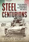 Steel Centurions: Italian Armoured Formations of the Second World War 1940-43 By Paolo Morisi Cover Image
