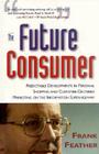The Future Consumer: Predictable Developments in Personal Shopping and Customer Centered Marketing in the Coming Information Age Cover Image