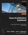 Azure Architecture Explained: A comprehensive guide to building effective cloud solutions Cover Image
