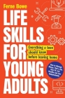 Life Skills for Young Adults: How to Manage Money, Find a Job, Stay Fit, Eat Healthy and Live Independently. Everything a Teen Should Know Before Le (Essential Life Skills) By Ferne Bowe Cover Image
