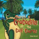 There's a Crocodile on the Golf Course Cover Image