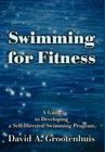 Swimming for Fitness: A Guide to Developing a Self-Directed Swimming Program By David A. Grootenhuis Cover Image