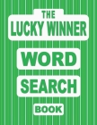 The LUCKY WINNER Word Search Book: 50 Good Luck Puzzles featuring Omens, Traditions and Games of Chance and Skill Cover Image