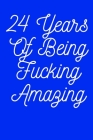 24 Years Of Being Fucking Amazing By Notebooks for Gift Birthday Publishing Cover Image