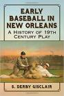 Early Baseball in New Orleans: A History of 19th Century Play By S. Derby Gisclair Cover Image