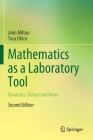 Mathematics as a Laboratory Tool: Dynamics, Delays and Noise By John Milton, Toru Ohira Cover Image