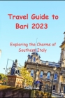 Travel Guide to Bari 2023: Exploring the Charms of Southern Italy By Tania Clark Cover Image