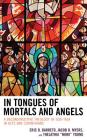 In Tongues of Mortals and Angels: A Deconstructive Theology of God-Talk in Acts and Corinthians By Eric D. Barreto, Jacob D. Myers, Thelathia Nikki Young Cover Image