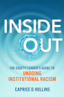Inside Out: The Equity Leader's Guide to Undoing Institutional Racism By Caprice D. Hollins Cover Image