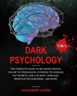 Dark Psychology 7 In 1: The Complete Guide to Influence People, the Art of Persuasion, Hypnosis Techniques, NLP secrets, Analyze Body Language Cover Image