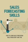 Sales Forecasting Skills: How To Learn Sales Forecasting Skills When Don't Have Time: Importance Of Sales Forecasting Cover Image