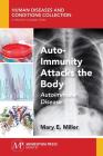 Auto-Immunity Attacks the Body: Autoimmune Disease By Mary E. Miller Cover Image