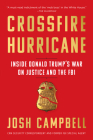 Crossfire Hurricane: Inside Donald Trump's War on Justice and the FBI By Josh Campbell Cover Image