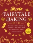 Fairytale Baking: Delicious Treats Inspired by Hansel & Gretel, Snow White, and Other Classic Stories Cover Image