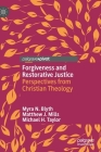 Forgiveness and Restorative Justice: Perspectives from Christian Theology By Myra N. Blyth, Matthew J. Mills, Michael H. Taylor Cover Image