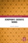 Xenophon's Socratic Works (Routledge Monographs in Classical Studies) Cover Image