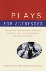 Plays for Actresses: A First-of-Its-Kind Collection of Seventeen Splendid Plays with All-Female Casts, Each of Them Abounding with Career-Making Roles for Women Cover Image