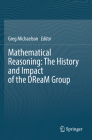 Mathematical Reasoning: The History and Impact of the Dream Group By Gregory Michaelson (Editor) Cover Image