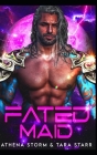 Fated Maid: A SciFi Romance By Tara Starr, Athena Storm Cover Image