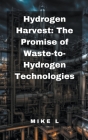 Hydrogen Harvest: The Promise of Waste-to-Hydrogen Technologies By Mike L Cover Image