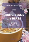 Delicious Recipes With Mung Beans and Herbs, Dairy & Gluten Free By Jenny Blom Cover Image