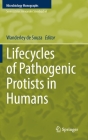 Lifecycles of Pathogenic Protists in Humans (Microbiology Monographs #35) Cover Image