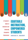 Equitable Instruction, Empowered Students: A Teacher's Guide to Inclusive and Culturally Competent Classrooms (Create an Equitable Instruction Classro By Carissa R. McCray Cover Image