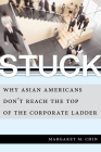 Stuck: Why Asian Americans Don't Reach the Top of the Corporate Ladder By Margaret M. Chin Cover Image