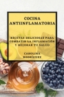 Cocina Antiinflamatoria: Recetas Deliciosas para Combatir la Inflamación y Mejorar tu Salud By Carolina Rodríguez Cover Image