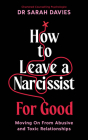 How to Leave a Narcissist ... for Good: Moving on from Abusive and Toxic Relationships Cover Image