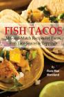 Fish Tacos: Mix-And-Match Recipes for Tacos and Fish Taco Sauces By Flora Mae Moreland Cover Image