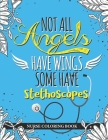 Not All Angels Have Wings. Some Have Stethoscopes.: A Nursing Swear Word Coloring Book for Adults - Funny & Sweary Adult Coloring Book for Nurses for Cover Image