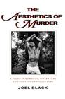 The Aesthetics of Murder: A Study in Romantic Literature and Contemporary Culture (Parallax: Re-Visions of Culture and Society) By Joel Black Cover Image