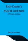 Betty Crocker's Bisquick Cook Book: 157 Recipes and Ideas By Betty Crocker Cover Image