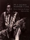 In a Sacred Manner I Live: Native American Wisdom Cover Image