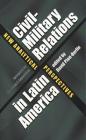 Civil-Military Relations in Latin America: New Analytical Perspectives By David Pion-Berlin (Editor) Cover Image