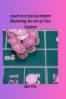 Craps Success Blueprint: Mastering the Art of Dice Control By Jazz Eva Cover Image