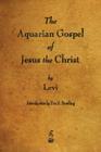 The Aquarian Gospel of Jesus the Christ By Levi Cover Image