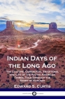 Indian Days of the Long Ago: The Culture, Ceremonial Traditions, and Life of the Native American Tribes, Told Through the Story of Kukúsim By Edward S. Curtis Cover Image