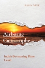 Airborne Catastrophe: India's Devastating Plane Crash By Rayan Musk Cover Image